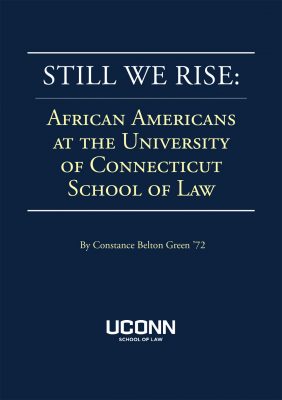 "Still We Rise: African Americans at the University of Connecticut School of Law"